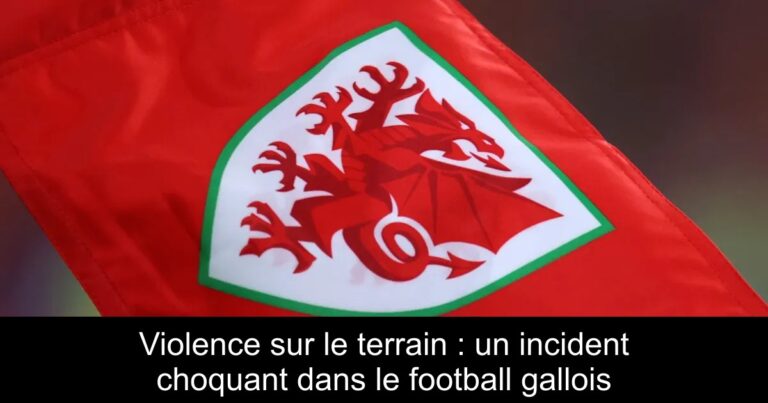 Violence sur le terrain : un incident choquant dans le football gallois