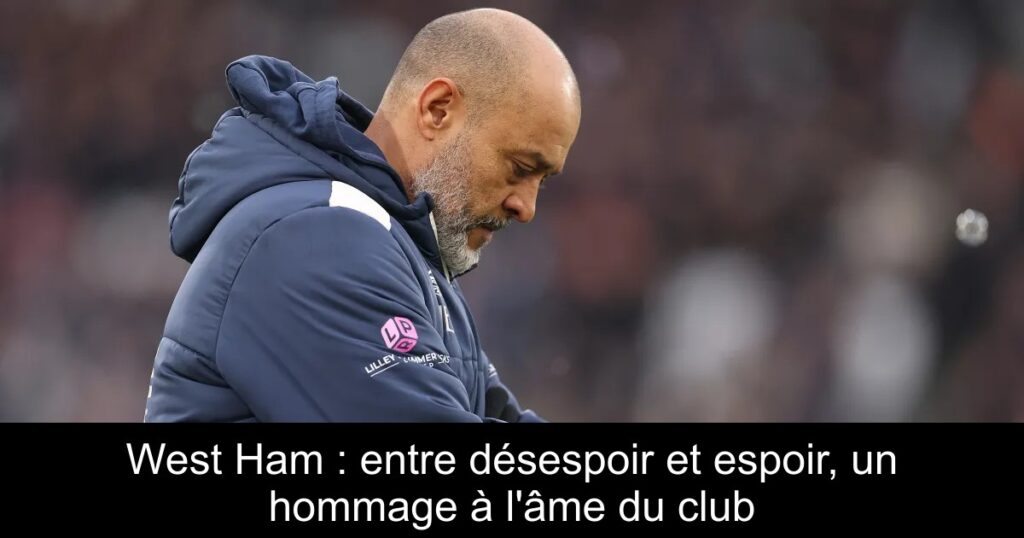 West Ham : entre désespoir et espoir, un hommage à l&rsquo;âme du club