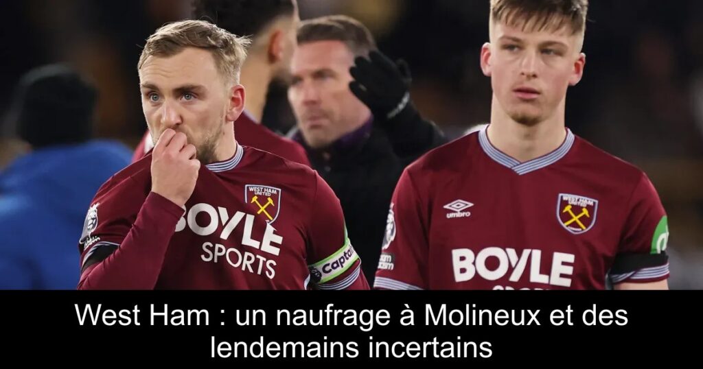 West Ham : un naufrage à Molineux et des lendemains incertains