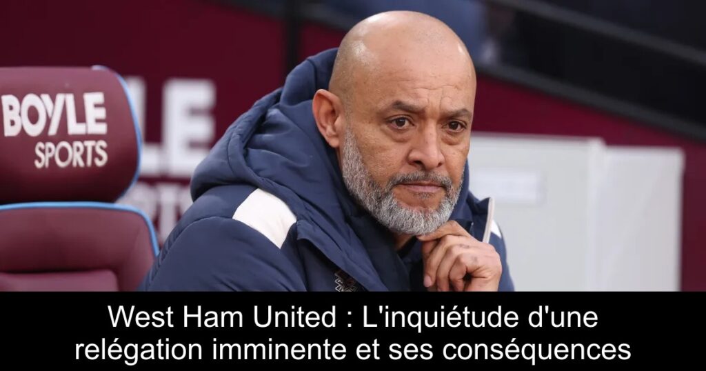 West Ham United : L'inquiétude d'une relégation imminente et ses conséquences
