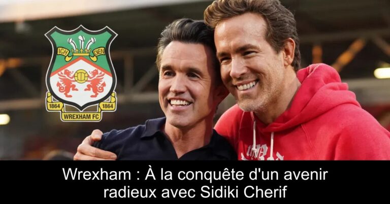 Wrexham : À la conquête d'un avenir radieux avec Sidiki Cherif