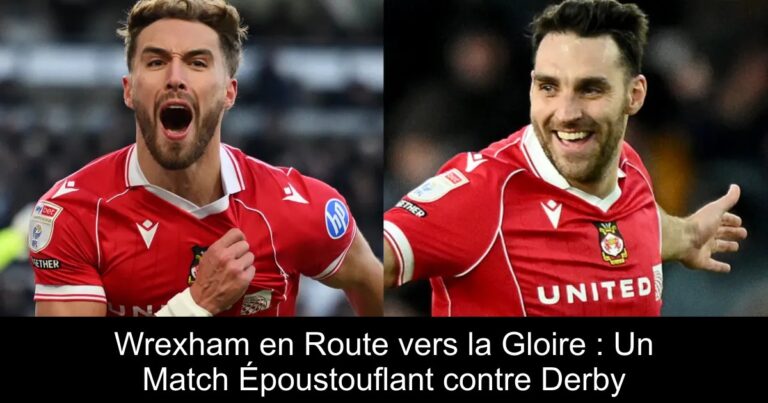 Wrexham en Route vers la Gloire : Un Match Époustouflant contre Derby
