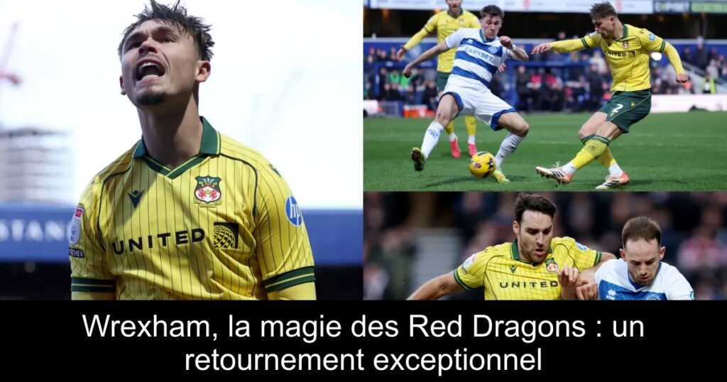 Wrexham, la magie des Red Dragons : un retournement exceptionnel