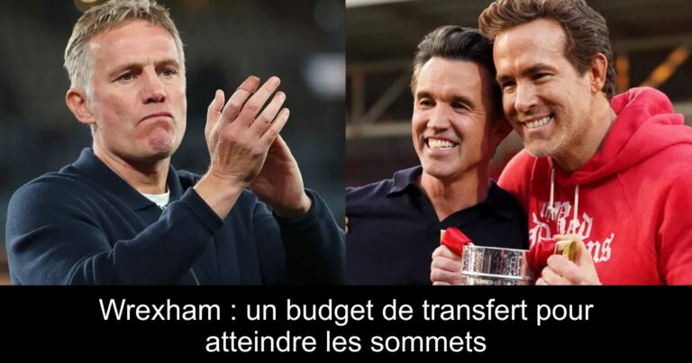 Wrexham : un budget de transfert pour atteindre les sommets