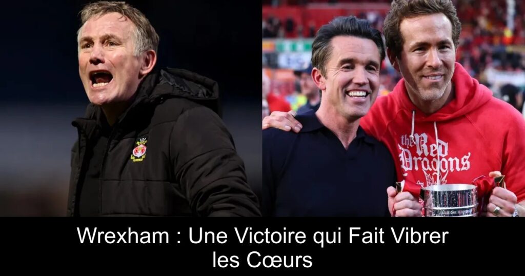 Wrexham : Une Victoire qui Fait Vibrer les Cœurs