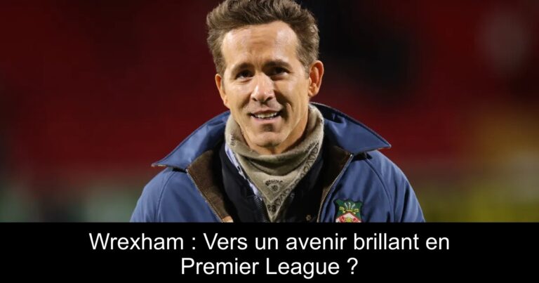 Wrexham : Vers un avenir brillant en Premier League ?