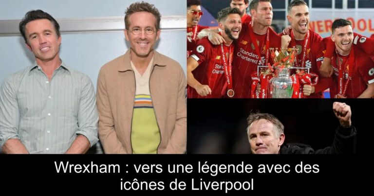 Wrexham : vers une légende avec des icônes de Liverpool
