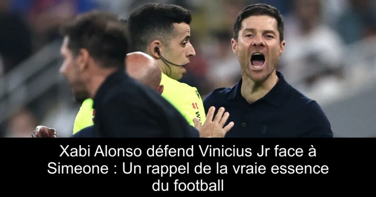 Xabi Alonso défend Vinicius Jr face à Simeone : Un rappel de la vraie essence du football