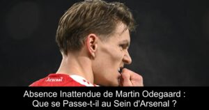 Absence Inattendue de Martin Odegaard : Que se Passe-t-il au Sein d&rsquo;Arsenal ?