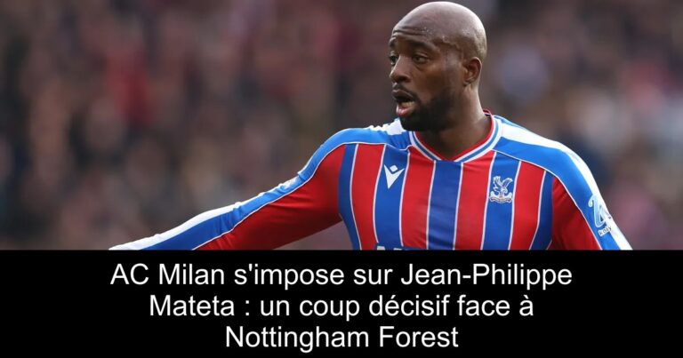AC Milan s'impose sur Jean-Philippe Mateta : un coup décisif face à Nottingham Forest