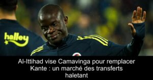 Al-Ittihad vise Camavinga pour remplacer Kante : un marché des transferts haletant