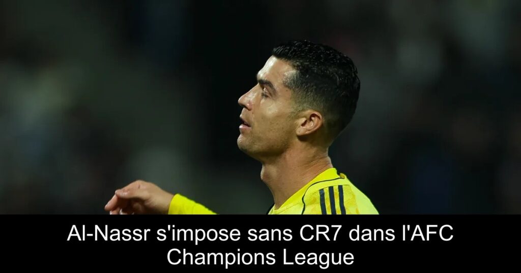 Al-Nassr s&rsquo;impose sans CR7 dans l&rsquo;AFC Champions League