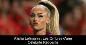 Alisha Lehmann : Les Ombres d&rsquo;une Célébrité Réticente