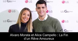 Alvaro Morata et Alice Campello : La Fin d’un Rêve Amoureux