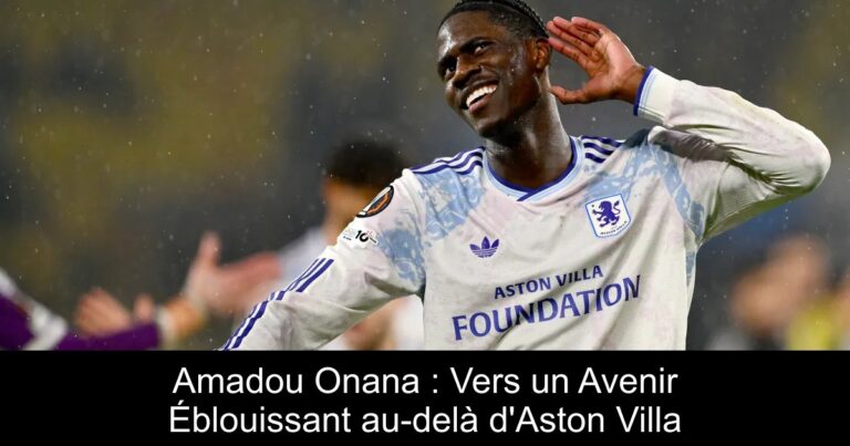 Amadou Onana : Vers un Avenir Éblouissant au-delà d'Aston Villa