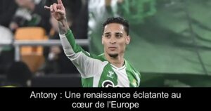 Antony : Une renaissance éclatante au cœur de l'Europe