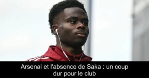 Arsenal et l&rsquo;absence de Saka : un coup dur pour le club