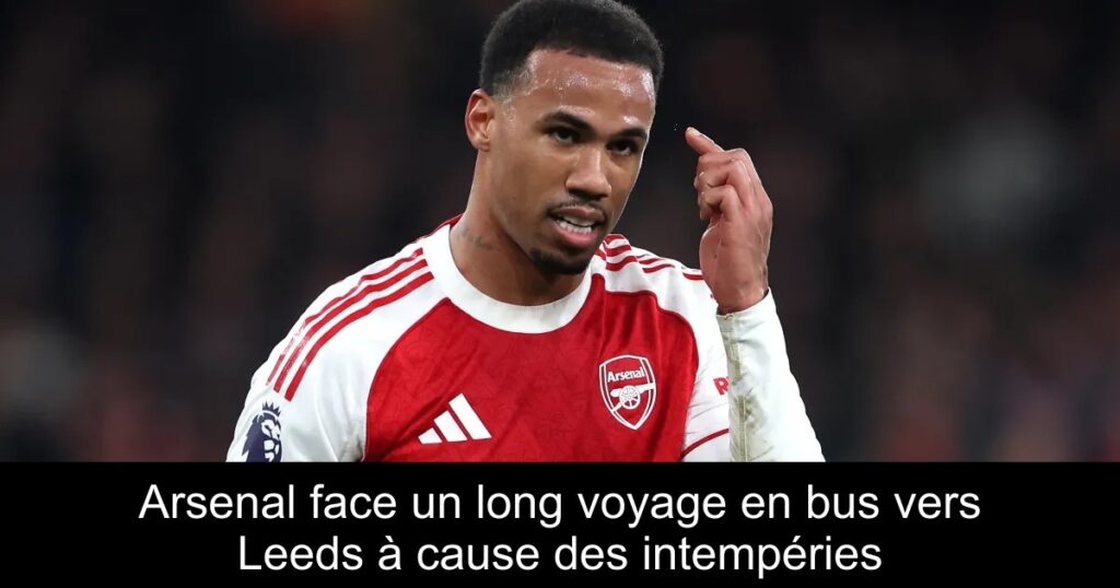 Arsenal face un long voyage en bus vers Leeds à cause des intempéries