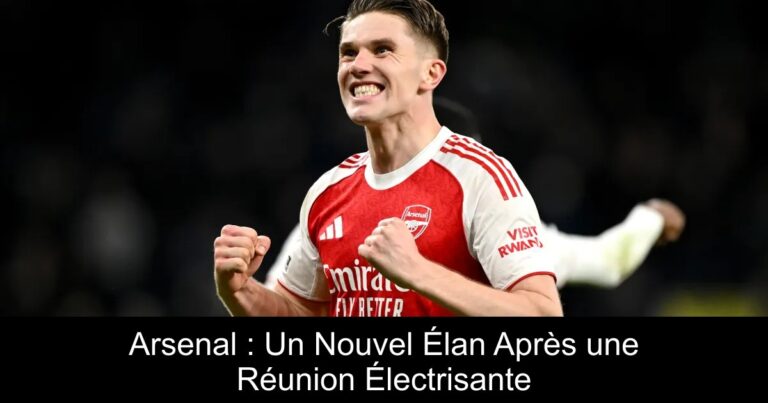 Arsenal : Un Nouvel Élan Après une Réunion Électrisante