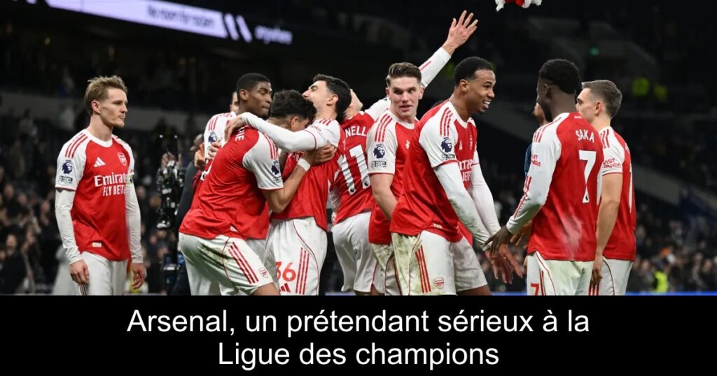 Arsenal, un prétendant sérieux à la Ligue des champions