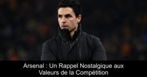 Arsenal : Un Rappel Nostalgique aux Valeurs de la Compétition