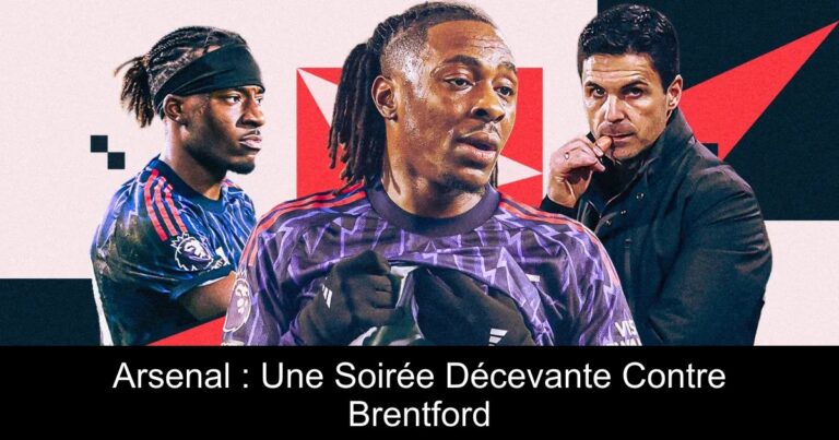 Arsenal : Une Soirée Décevante Contre Brentford