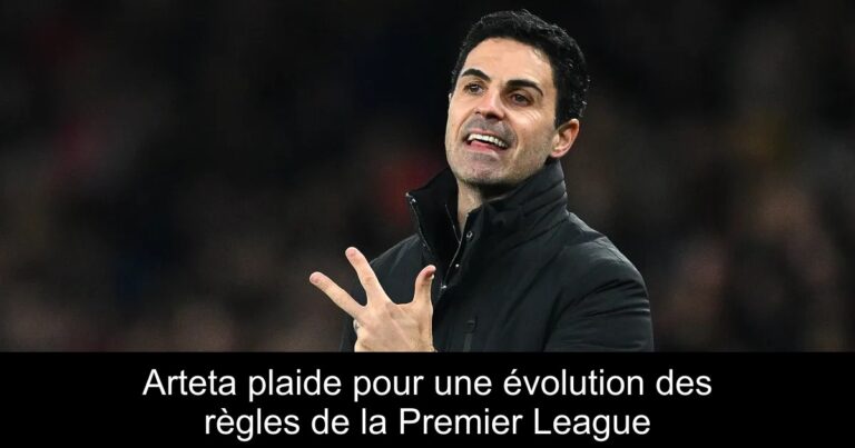 Arteta plaide pour une évolution des règles de la Premier League