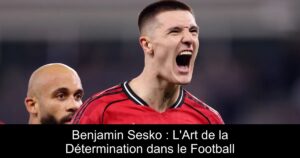Benjamin Sesko : L&rsquo;Art de la Détermination dans le Football