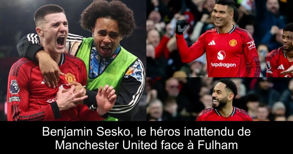 Benjamin Sesko, le héros inattendu de Manchester United face à Fulham