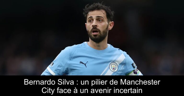 Bernardo Silva : un pilier de Manchester City face à un avenir incertain