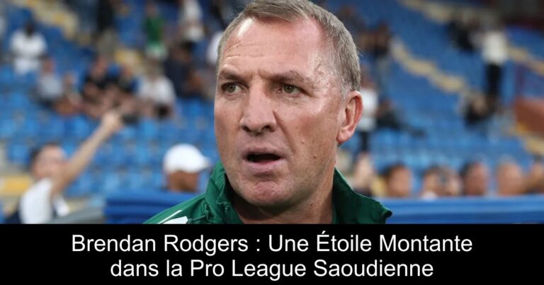 Brendan Rodgers : Une Étoile Montante dans la Pro League Saoudienne