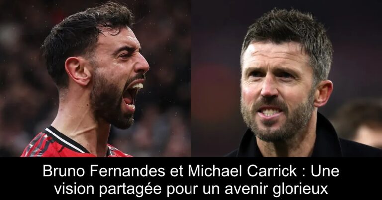 Bruno Fernandes et Michael Carrick : Une vision partagée pour un avenir glorieux