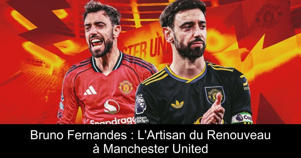 Bruno Fernandes : L&rsquo;Artisan du Renouveau à Manchester United