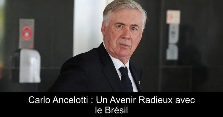 Carlo Ancelotti : Un Avenir Radieux avec le Brésil