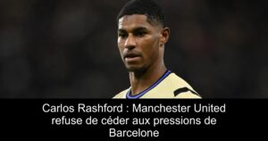 Carlos Rashford : Manchester United refuse de céder aux pressions de Barcelone