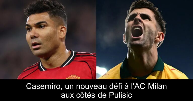 Casemiro, un nouveau défi à l'AC Milan aux côtés de Pulisic