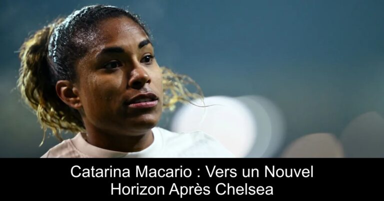 Catarina Macario : Vers un Nouvel Horizon Après Chelsea