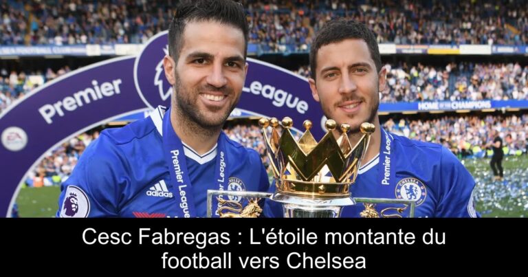 Cesc Fabregas : L'étoile montante du football vers Chelsea