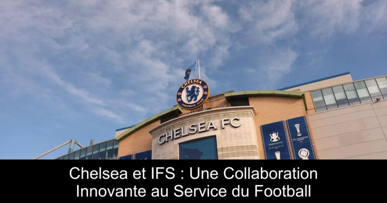 Chelsea et IFS : Une Collaboration Innovante au Service du Football