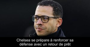 Chelsea se prépare à renforcer sa défense avec un retour de prêt