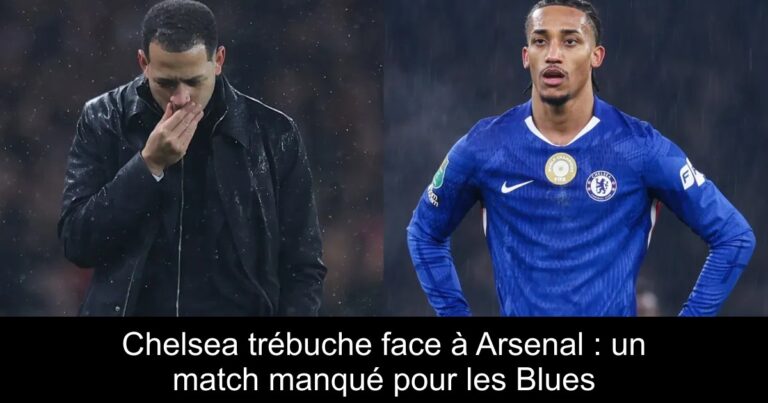 Chelsea trébuche face à Arsenal : un match manqué pour les Blues