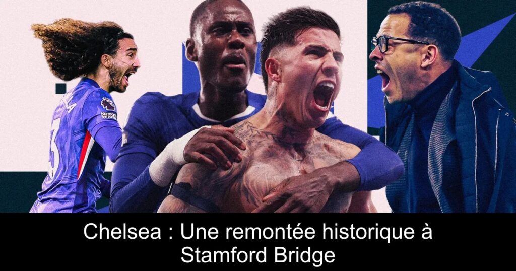 Chelsea : Une remontée historique à Stamford Bridge