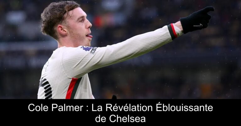 Cole Palmer : La Révélation Éblouissante de Chelsea