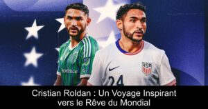 Cristian Roldan : Un Voyage Inspirant vers le Rêve du Mondial