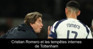 Cristian Romero et les tempêtes internes de Tottenham