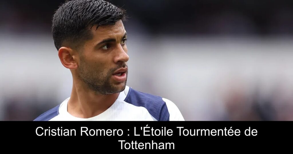 Cristian Romero : L&rsquo;Étoile Tourmentée de Tottenham