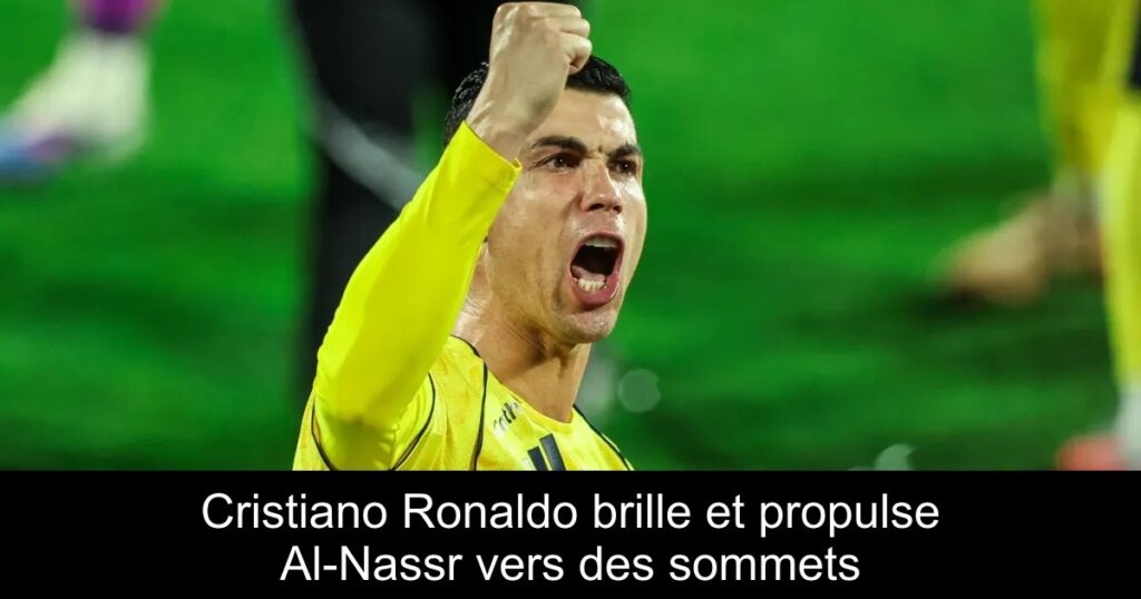 Cristiano Ronaldo brille et propulse Al-Nassr vers des sommets