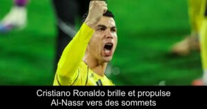 Cristiano Ronaldo brille et propulse Al-Nassr vers des sommets