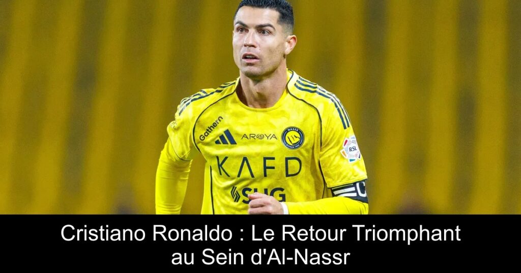 Cristiano Ronaldo : Le Retour Triomphant au Sein d&rsquo;Al-Nassr