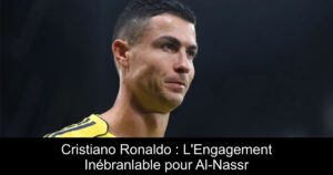 Cristiano Ronaldo : L&rsquo;Engagement Inébranlable pour Al-Nassr